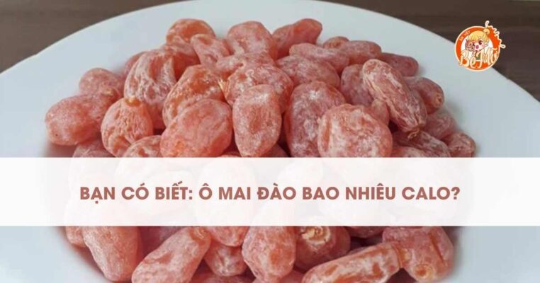 Tìm hiểu ô mai đào bao nhiêu calo